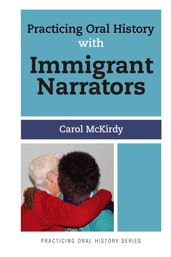 Practicing Oral History with Immigrant Narrators by Carol McKirdy