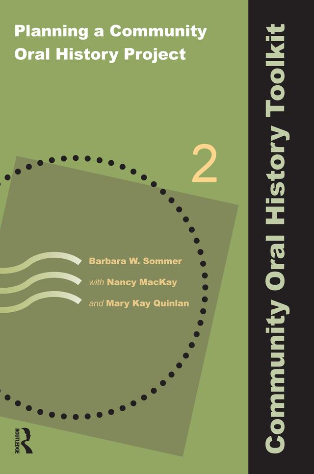 Planning a Community Oral History Project by Barbara W Sommer, Mary Kay Quinlan, Nancy MacKay