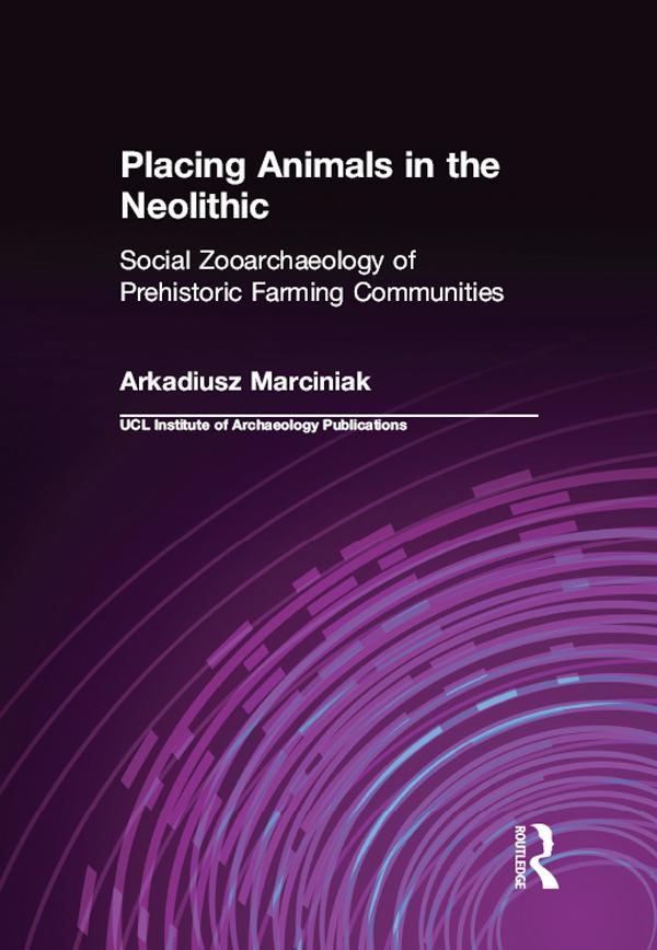 Placing Animals in the Neolithic by Arkadiusz Marciniak
