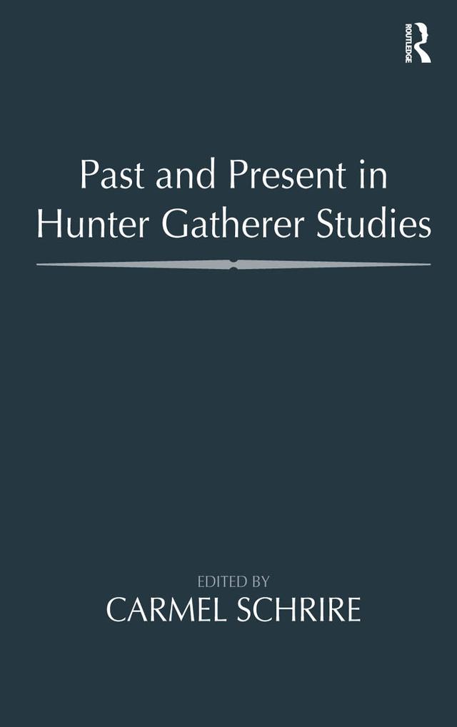 Past and Present in Hunter Gatherer Studies by Carmel Schrire