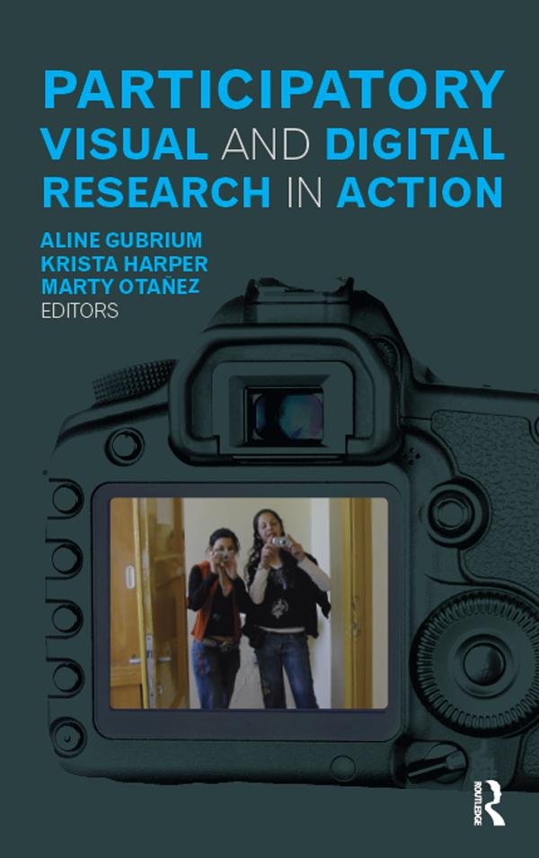 Participatory Visual and Digital Research in Action by Aline Gubrium, Krista Harper, Marty Otañez