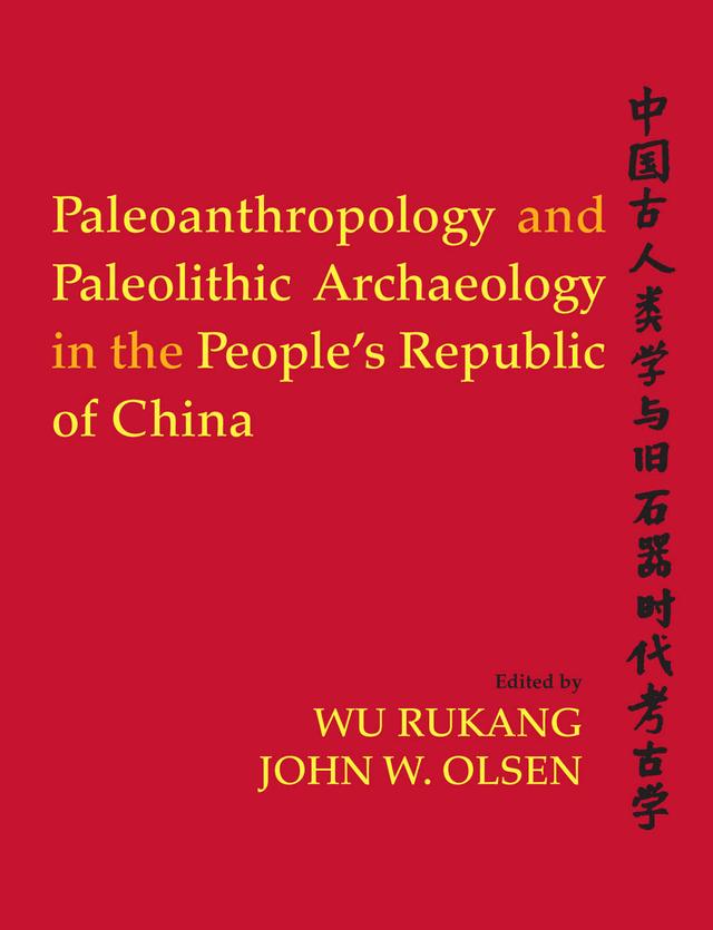 Paleoanthropology and Paleolithic Archaeology in the People's Republic of China by Wu Rukang