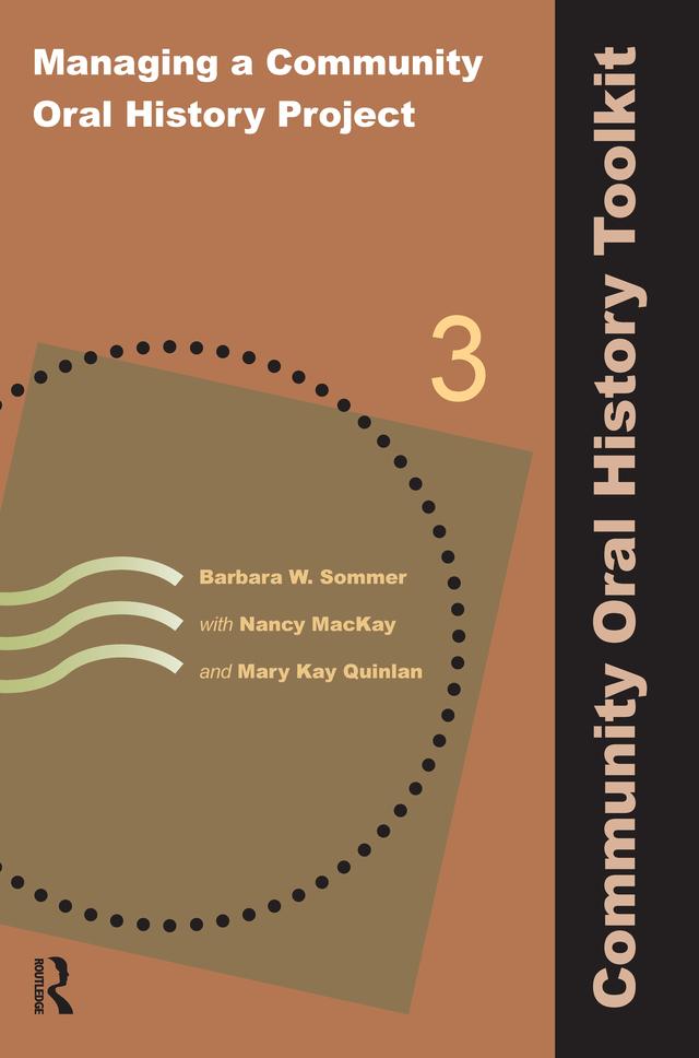 Managing a Community Oral History Project by Barbara W Sommer, Mary Kay Quinlan, Nancy MacKay