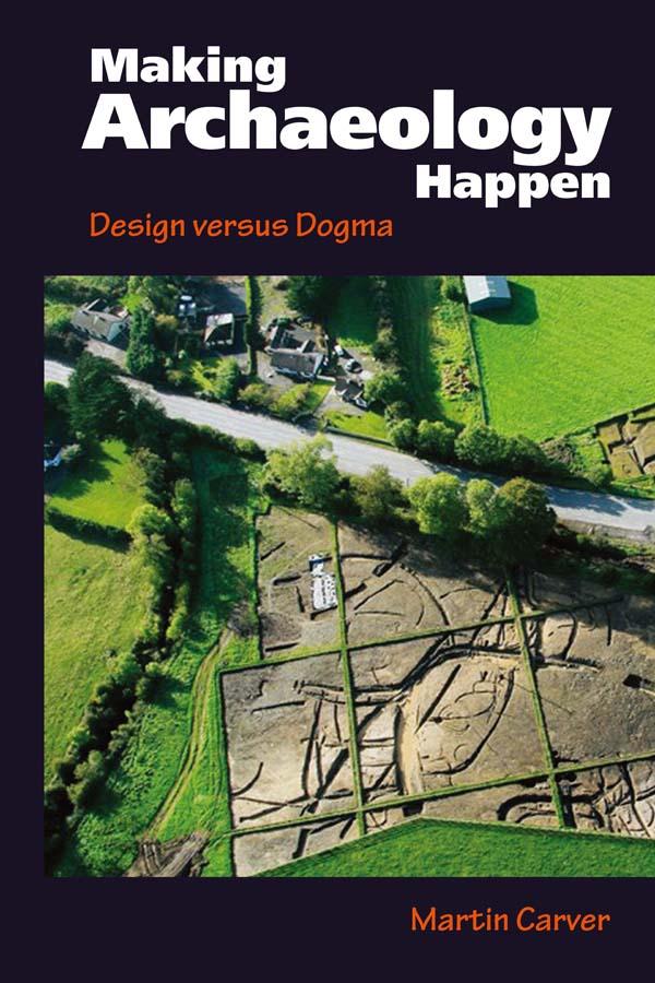 Making Archaeology Happen by Martin Oswald Hugh Carver
