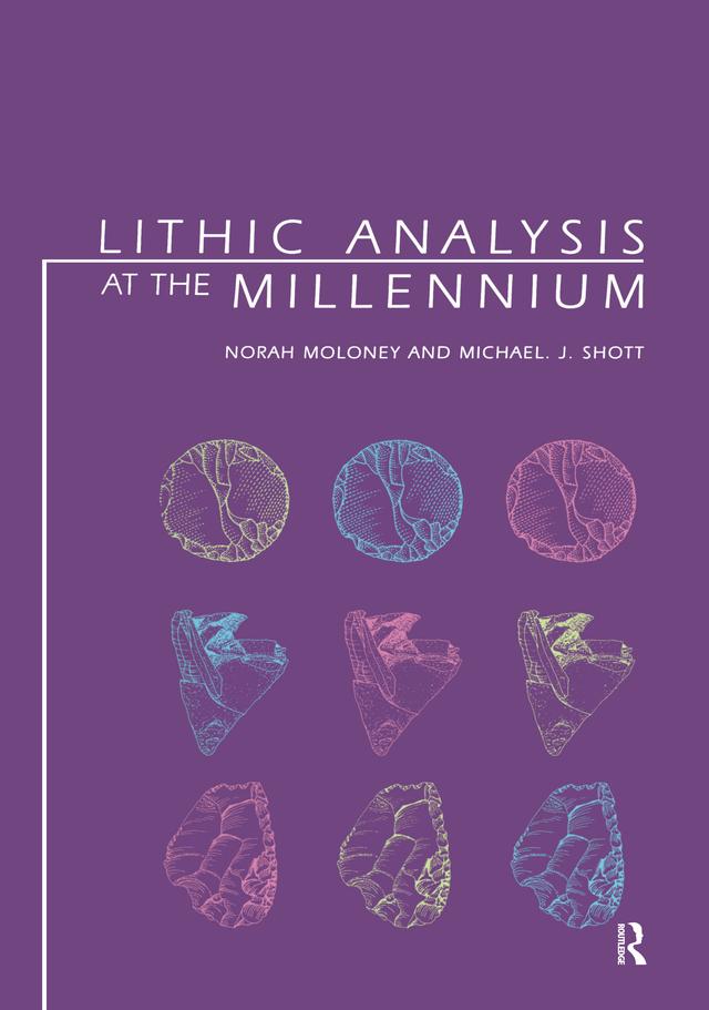 Lithic Analysis at the Millennium by Michael J Shott, Norah Moloney