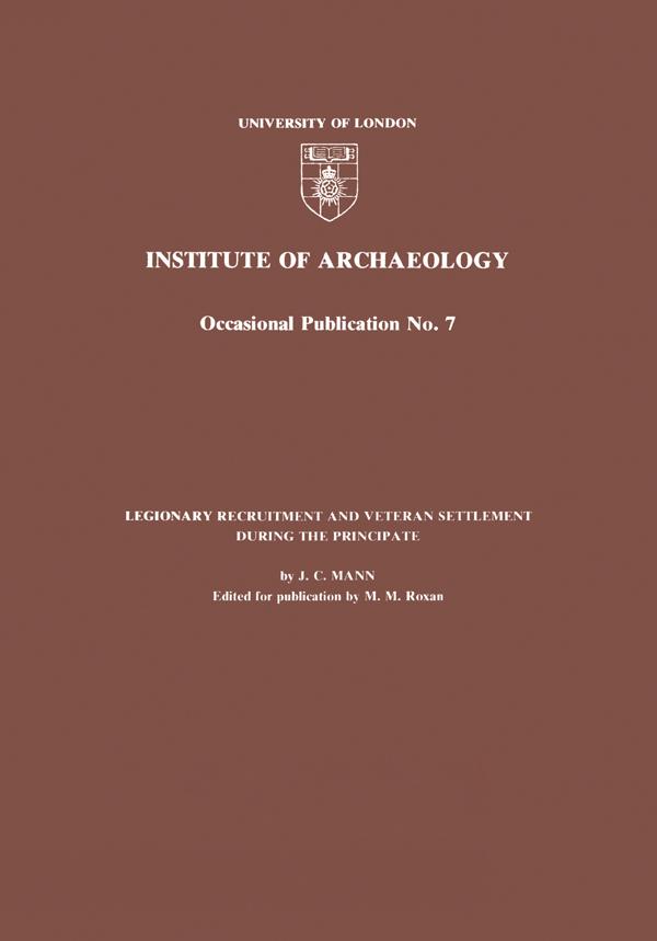 Legionary Recruitment and Veteran Settlement During the Principate by J.C. Mann