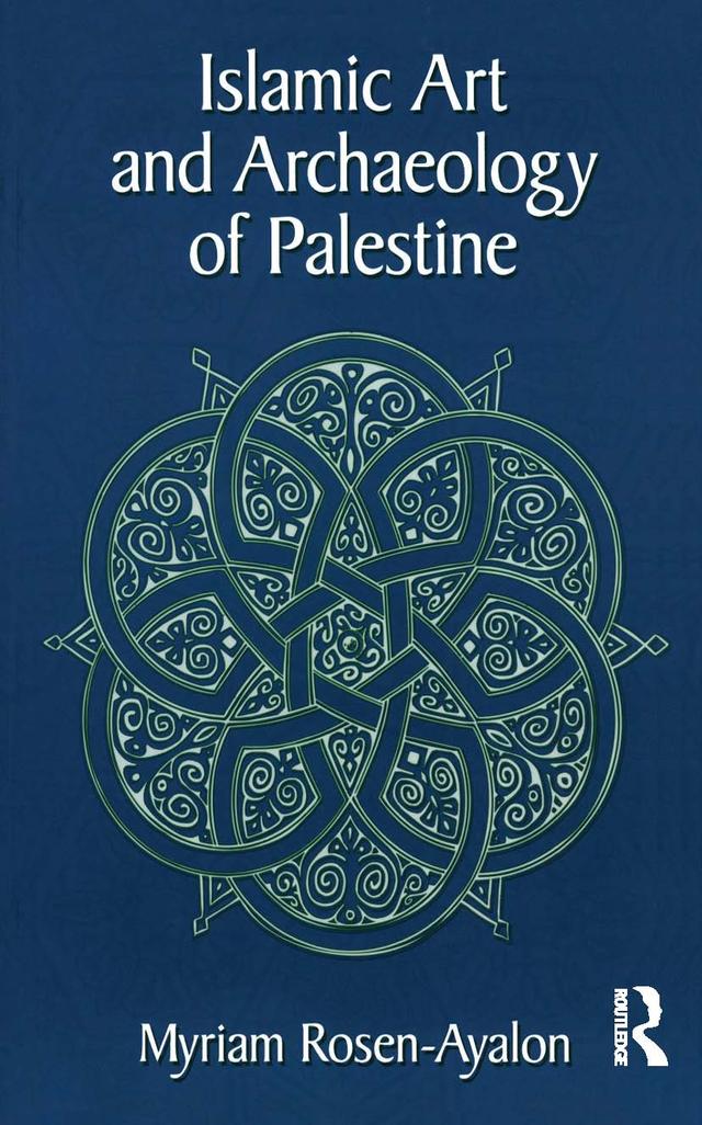 Islamic Art and Archaeology in Palestine by Myriam Rosen-Ayalon