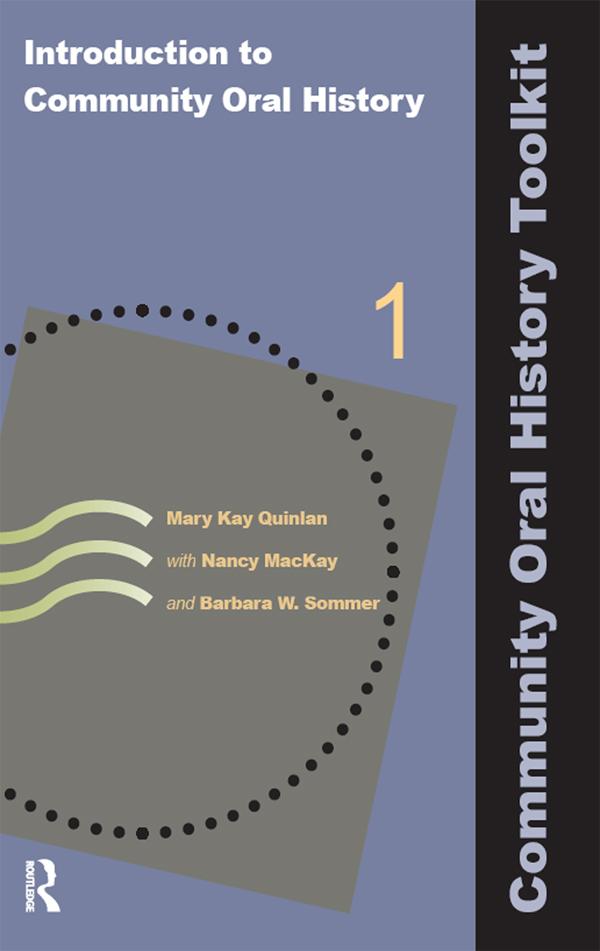 Introduction to Community Oral History by Barbara W Sommer, Mary Kay Quinlan, Nancy MacKay