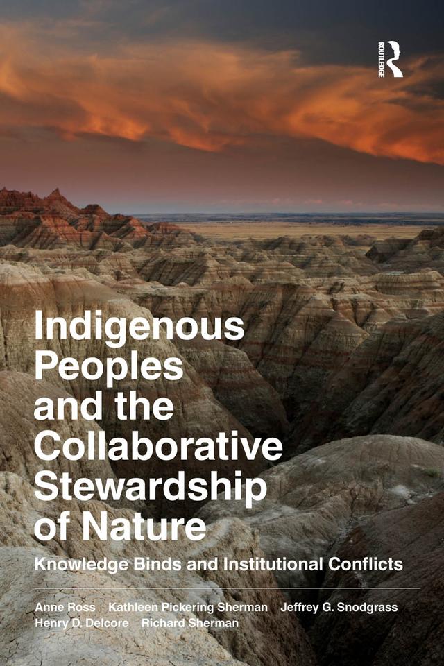 Indigenous Peoples and the Collaborative Stewardship of Nature by Anne Ross, Henry D Delcore, Jeffrey G Snodgrass, Kathleen Pickering Sherman, Richard Sherman