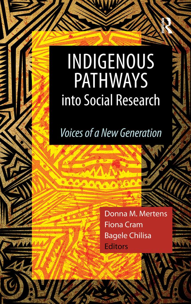 Indigenous Pathways into Social Research by Bagele Chilisa, Donna M Mertens, Fiona Cram
