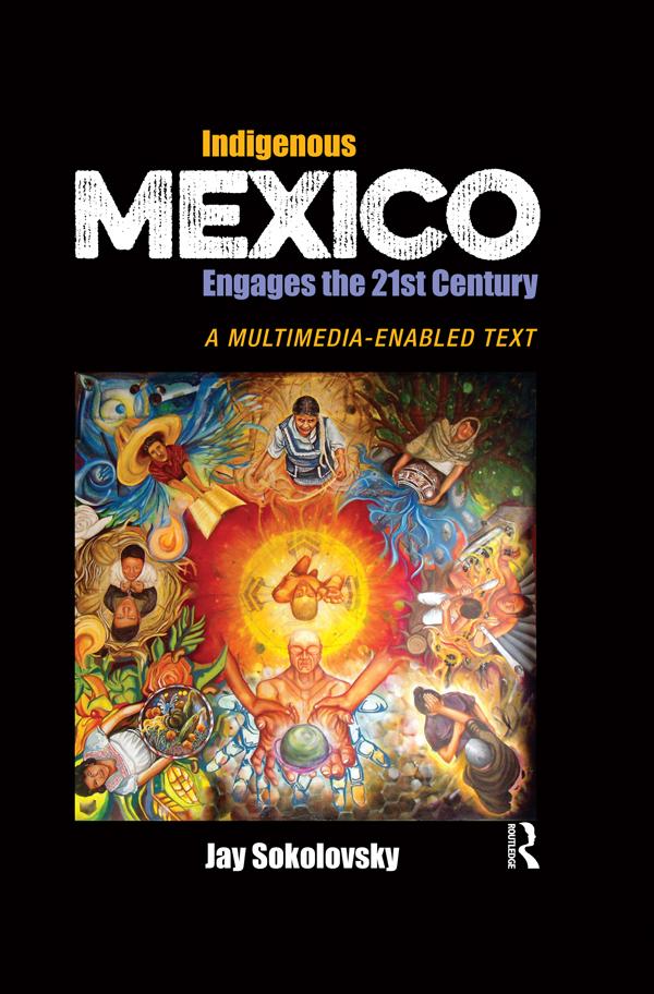 Indigenous Mexico Engages the 21st Century by Jay Sokolovsky