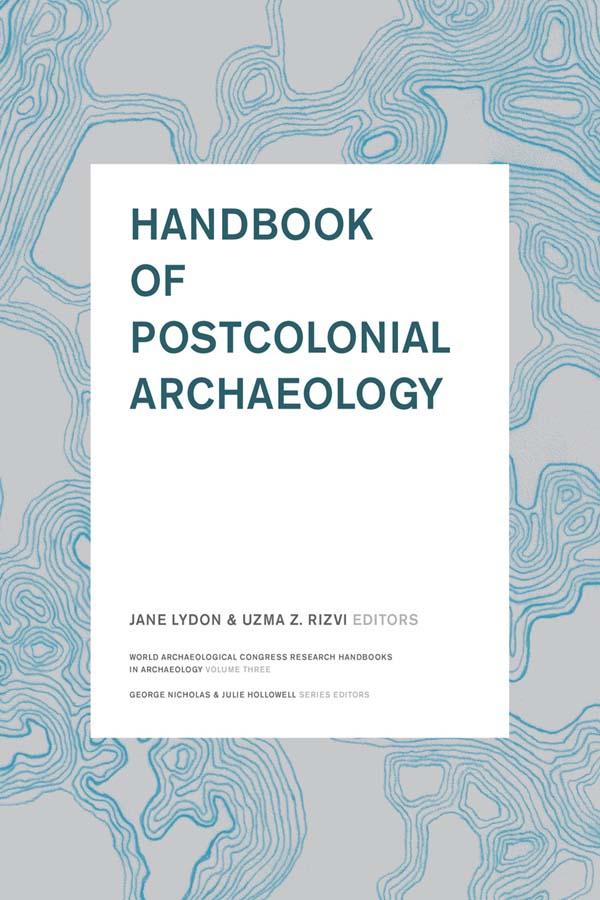 Handbook of Postcolonial Archaeology by Jane Lydon, Uzma Z Rizvi