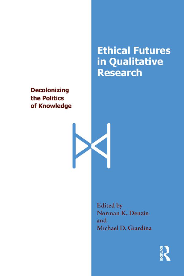 Ethical Futures in Qualitative Research by Michael D Giardina, Norman K Denzin