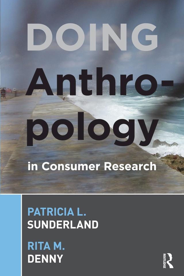 Doing Anthropology in Consumer Research by Patricia L Sunderland, Rita M Denny