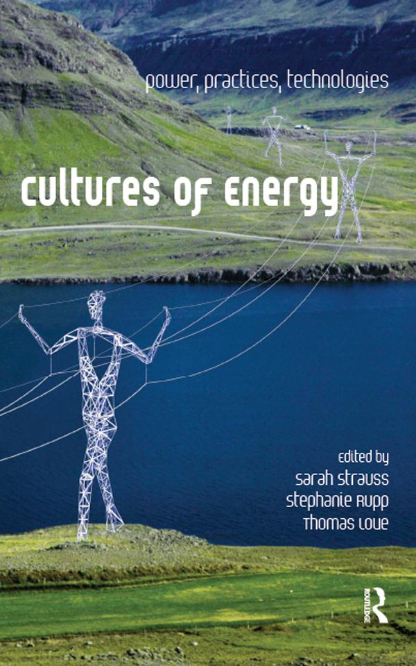 Cultures of Energy by Sarah Strauss, Stephanie Rupp, Thomas Love