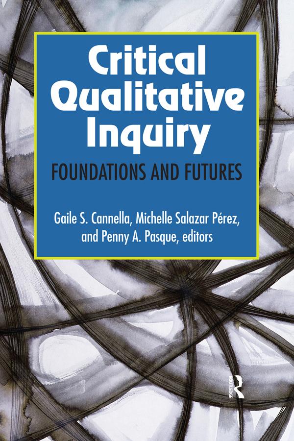 Critical Qualitative Inquiry by Gaile S Cannella, Michelle Salazar Pérez, Penny A Pasque