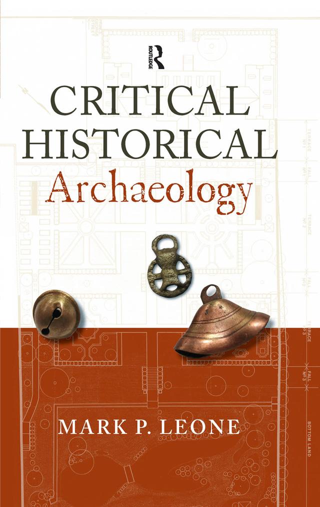 Critical Historical Archaeology by Mark P Leone