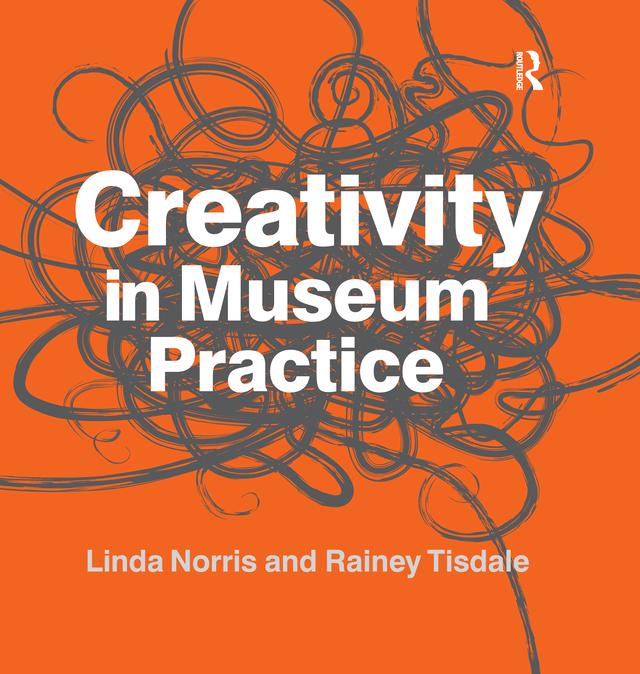 Creativity in Museum Practice by Linda Norris, Rainey Tisdale