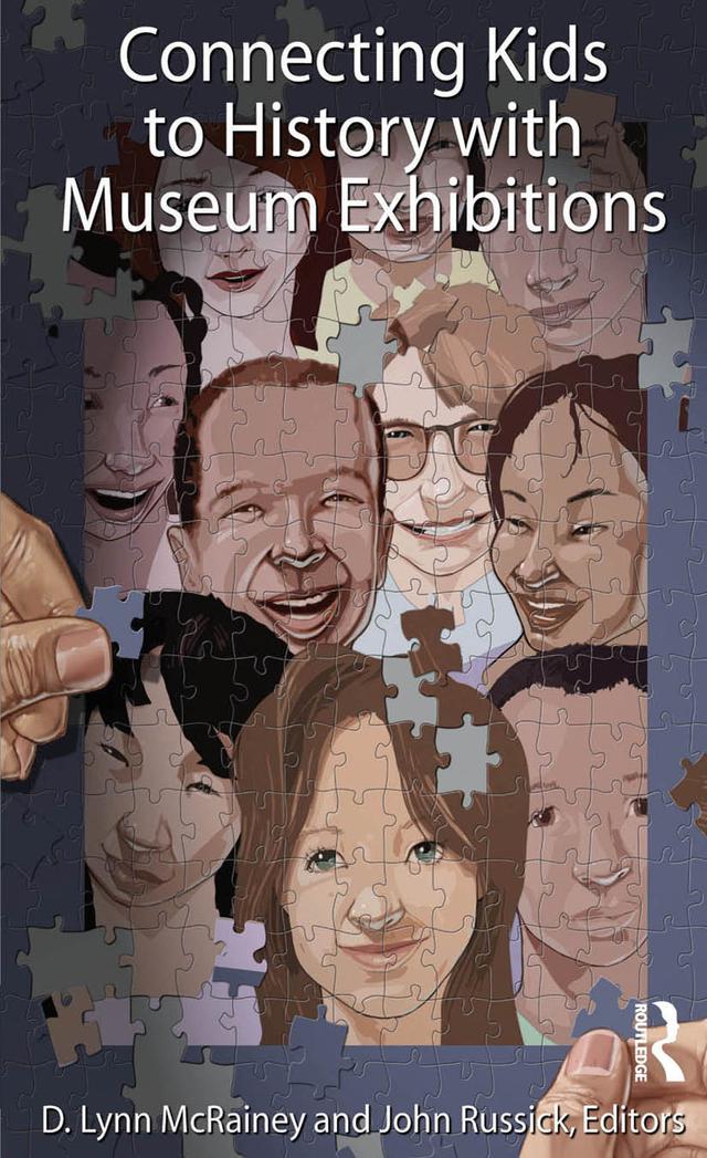 Connecting Kids to History with Museum Exhibitions by D Lynn McRainey, John Russick