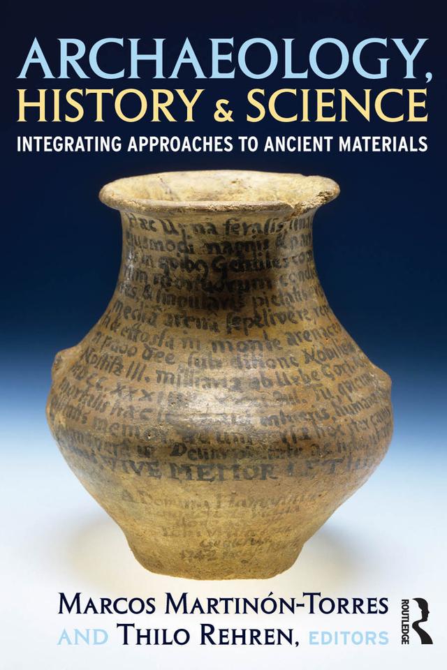 Archaeology, History and Science by Marcos Martinon-Torres, Thilo Rehren