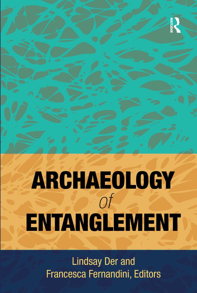Archaeology of Entanglement by Francesca Fernandini, Lindsay Der