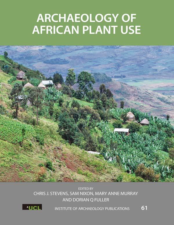 Archaeology of African Plant Use by Chris J Stevens, Dorian Q Fuller, Mary Anne Murray, Sam Nixon