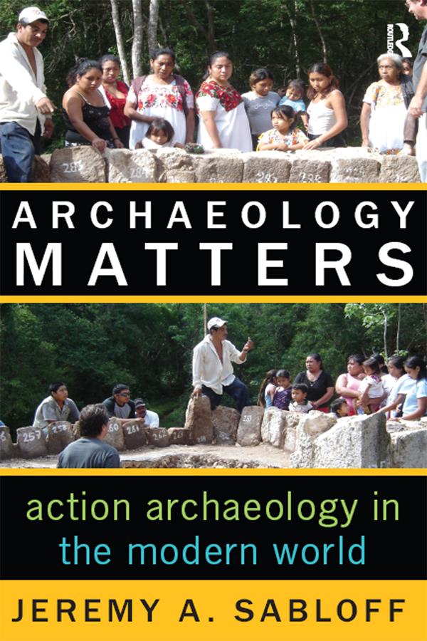 Archaeology Matters by Jeremy A Sabloff
