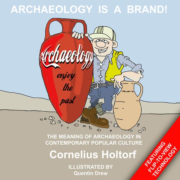 Archaeology Is a Brand! by Cornelius Holtorf