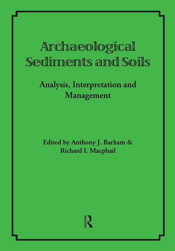 Archaeological Sediments and Soils by Anthony J Barham, Richard I Macphail