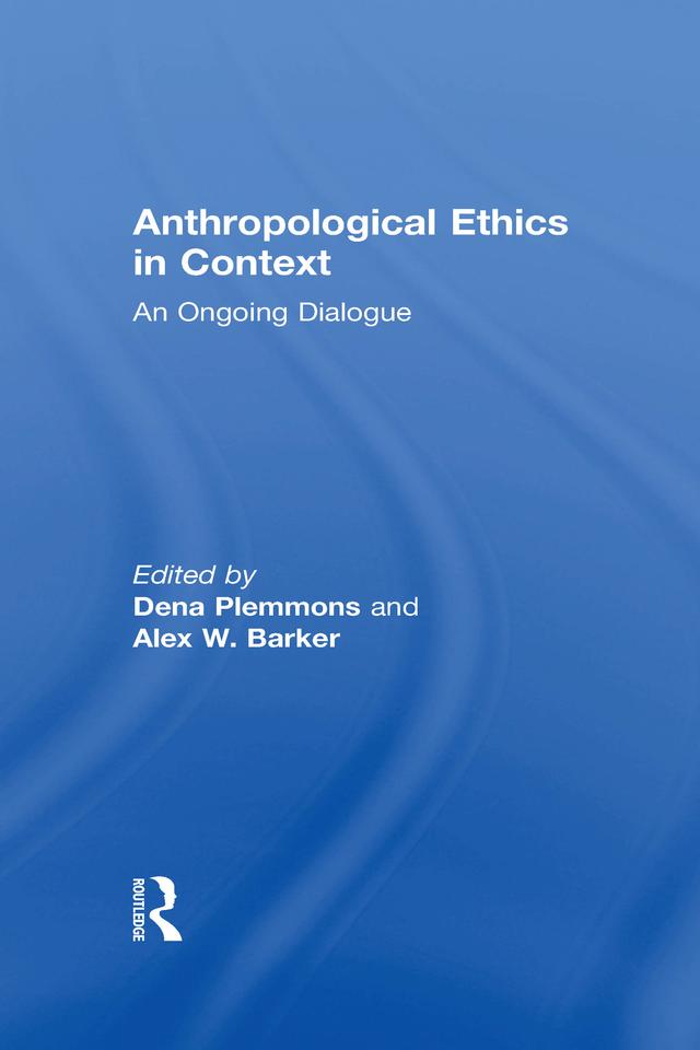 Anthropological Ethics in Context by Alex W Barker, Dena Plemmons