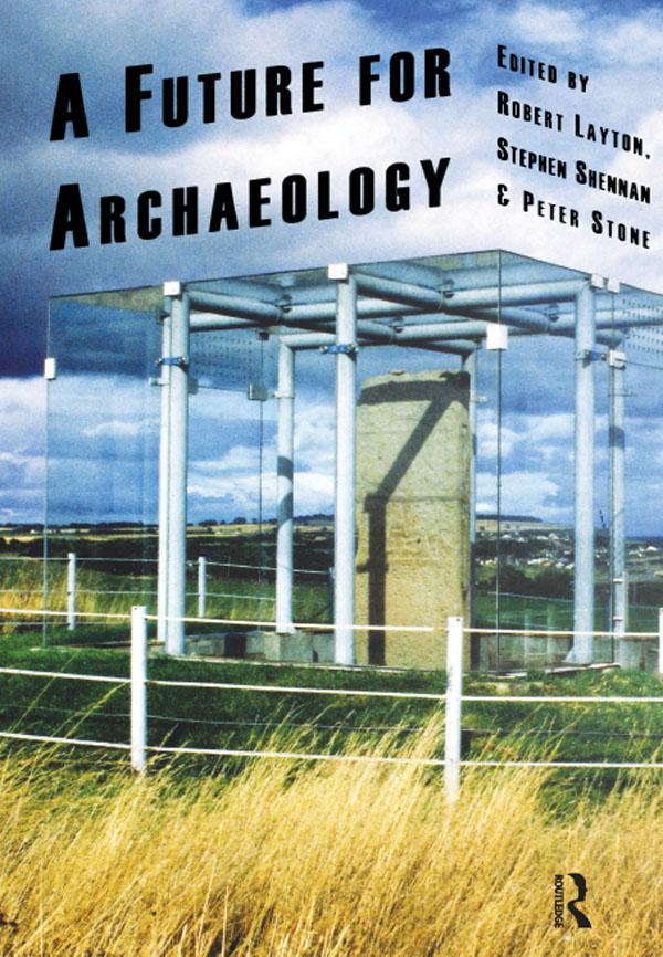 A Future for Archaeology by Peter Stone, Robert Layton, Stephen Shennan