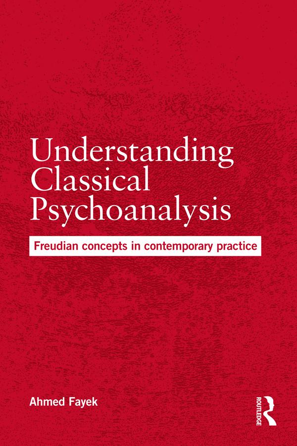 Understanding Classical Psychoanalysis by Ahmed Fayek