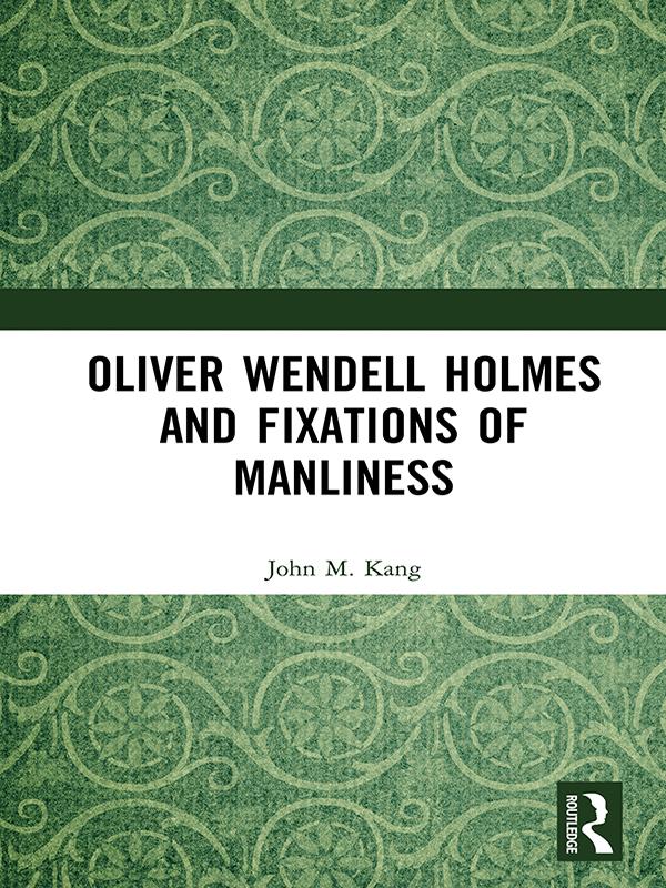 Oliver Wendell Holmes and Fixations of Manliness by John M. Kang