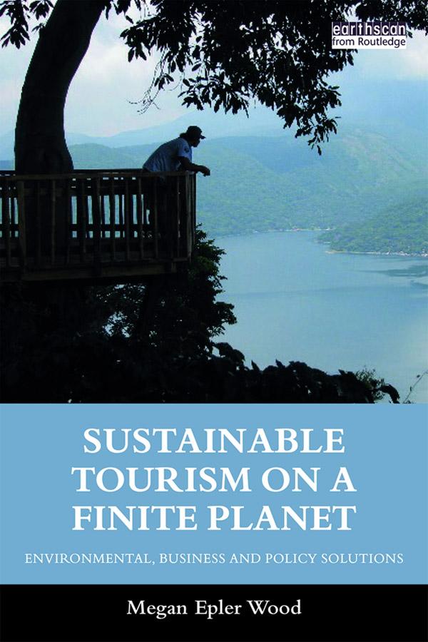 Sustainable Tourism on a Finite Planet by Megan Epler Wood