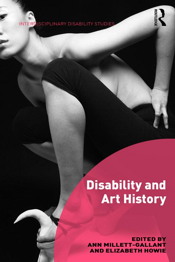 Disability and Art History by Ann Millett-Gallant, Elizabeth Howie