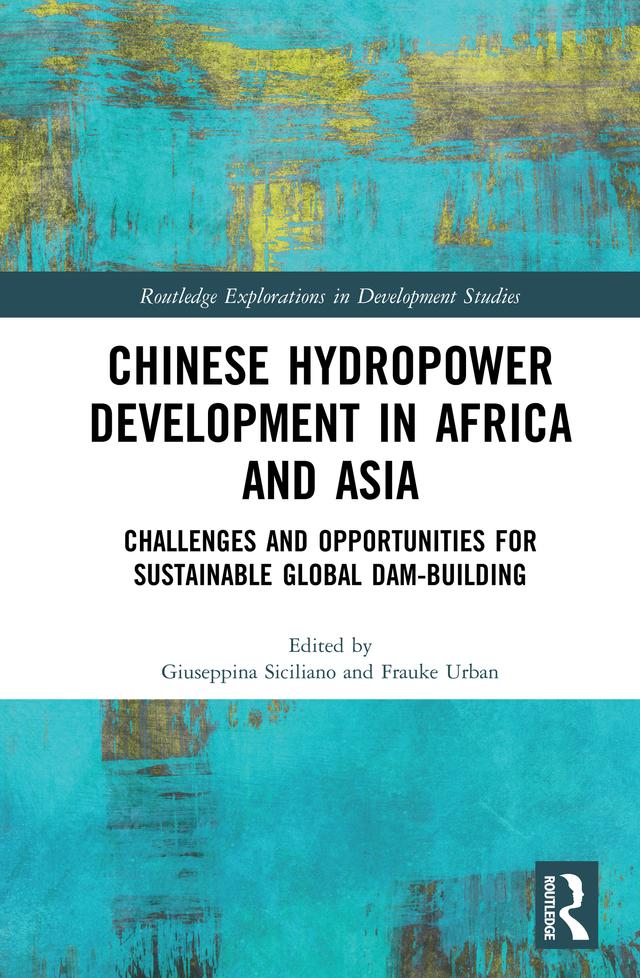 Chinese Hydropower Development in Africa and Asia by Frauke Urban, Giuseppina Siciliano