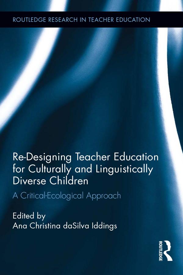 Re-Designing Teacher Education for Culturally and Linguistically Diverse Students by Ana Christina da Silva Iddings