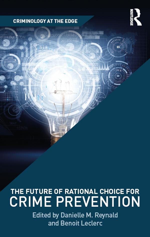 The Future of Rational Choice for Crime Prevention by Benoit Leclerc, Danielle Reynald