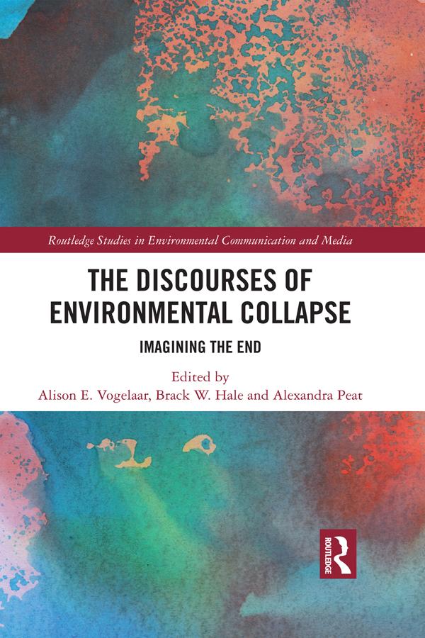 The Discourses of Environmental Collapse by Alexandra Peat, Alison E. Vogelaar, Brack W. Hale
