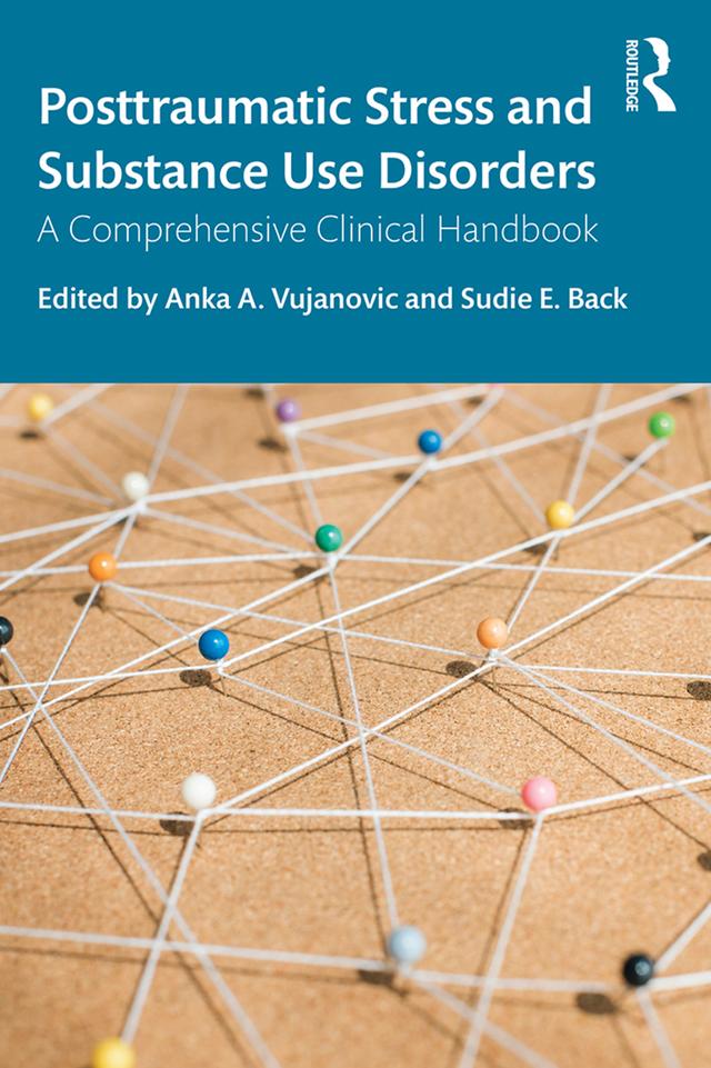 Posttraumatic Stress and Substance Use Disorders by Anka A. Vujanovic, Sudie E. Back