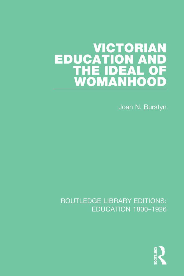 Victorian Education and the Ideal of Womanhood by Joan N. Burstyn