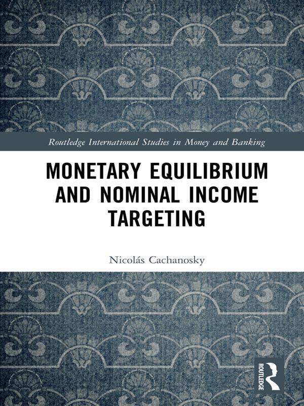 Monetary Equilibrium and Nominal Income Targeting by Nicolás Cachanosky