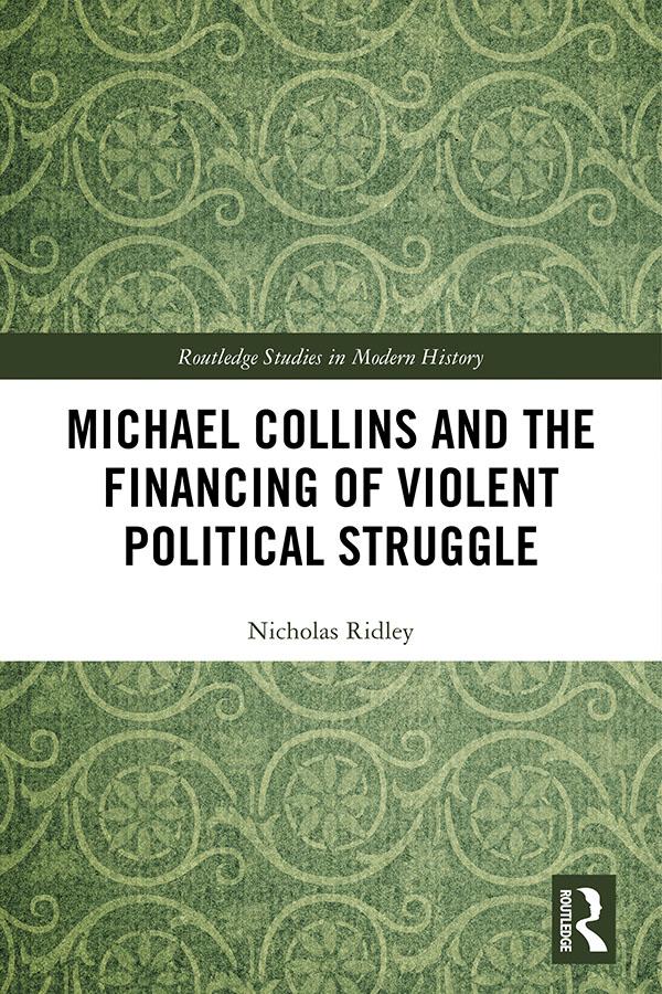 Michael Collins and the Financing of Violent Political Struggle by Nicholas Ridley