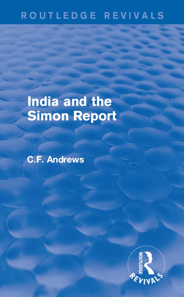 Routledge Revivals: India and the Simon Report (1930) by C.F. Andrews