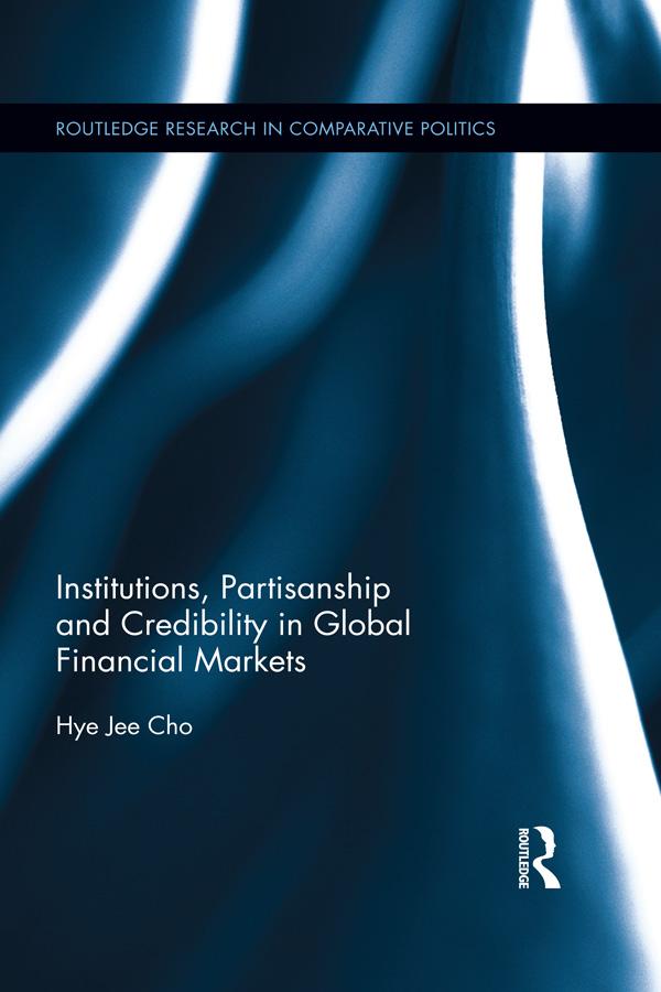 Institutions, Partisanship and Credibility in Global Financial Markets by Hye Jee Cho