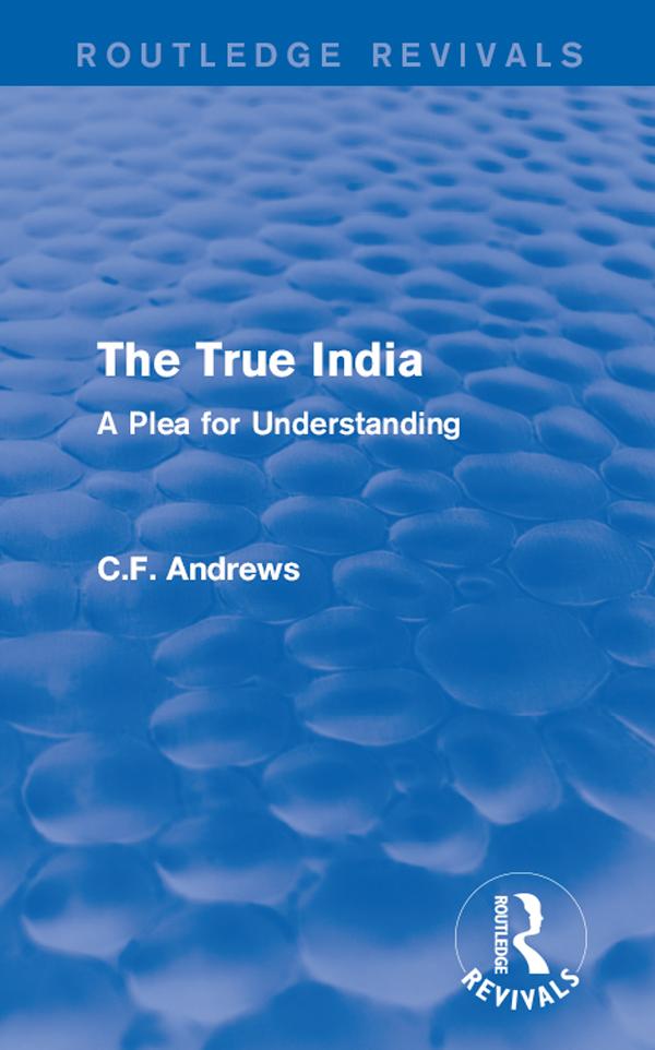 Routledge Revivals: The True India (1939) by C.F. Andrews