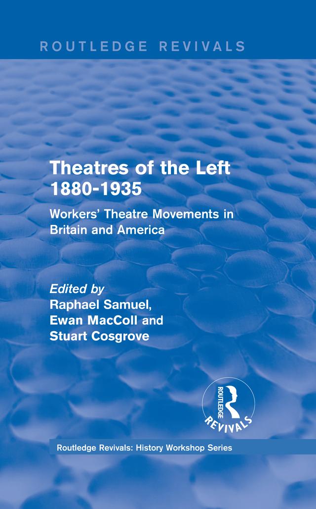 Routledge Revivals: Theatres of the Left 1880-1935 (1985) by Ewan MacColl, Raphael Samuel, Stuart Cosgrove