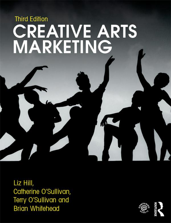 Creative Arts Marketing by Brian Whitehead, Catherine O'Sullivan, Liz Hill, Terry O'Sullivan