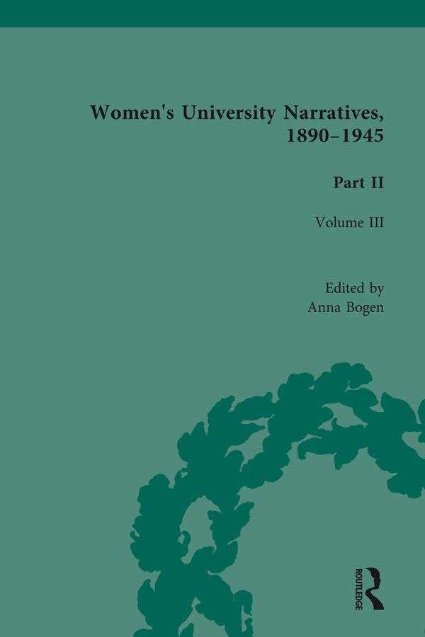 Women's University Narratives, 1890-1945, Part II Vol 3 by Anna Bogen