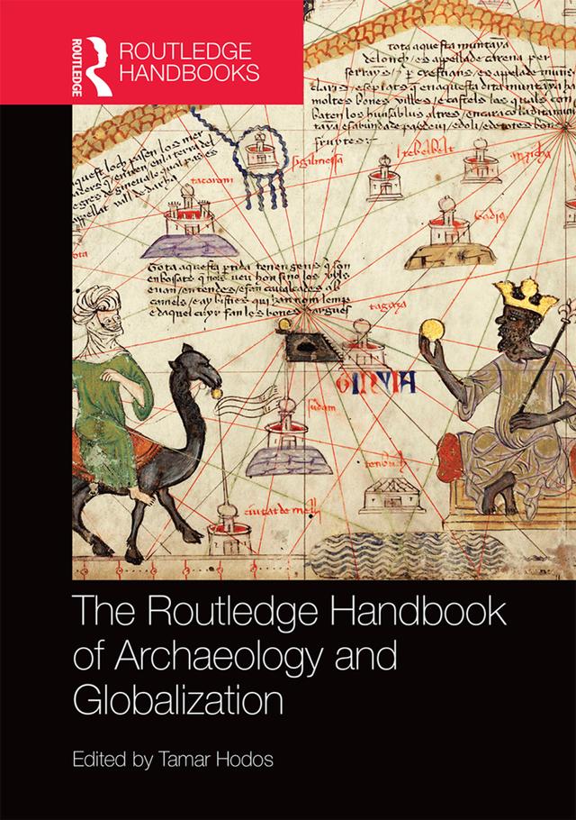 The Routledge Handbook of Archaeology and Globalization by Tamar Hodos